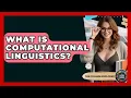 What Is Computational Linguistics - The College Explorer