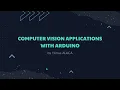Computer Vision Applications with Arduino 2 Projects