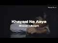 Lagu Kya Mil Gaya Tumko (Slowed + Reverb) | Khayaal Na Aaya | Deep Emotional Song | Lofi Sad Mix