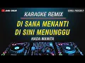 Download Lagu Karaoke Disana Menanti Disini Menunggu - U.K’s Nada Wanita Versi Dj Remix