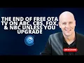 The End of Free OTA TV on ABC CBS FOX NBC Unless You Upgrade