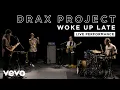 Lagu Drax Project - Woke Up Late - Live Performance | Vevo