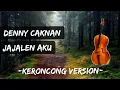 Download Lagu Denny caknan - Jajalen aku || keroncong version ( nada cewek )