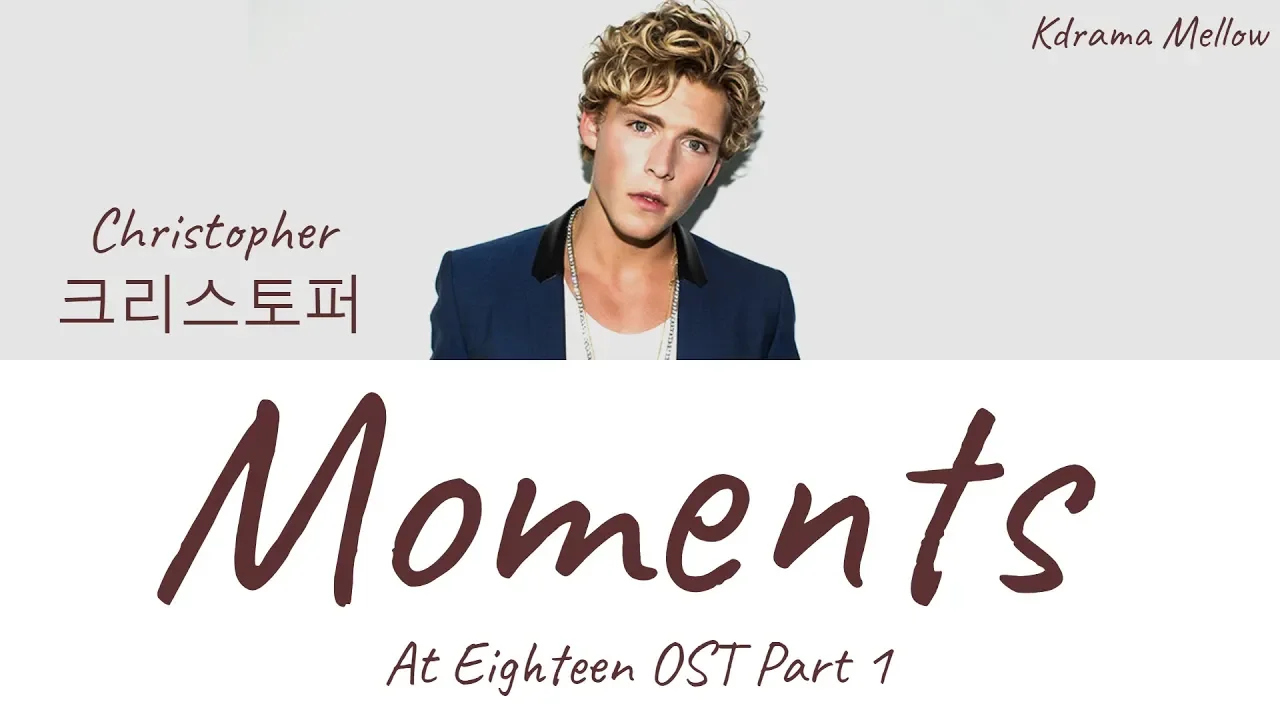 Christopher (크리스토퍼) - Moments (At Eighteen OST Part 1) Lyrics (English) Christopher (크리스토퍼) - Moments (At Eighteen OST Part 1) Lyrics (English)