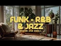 R\u0026B Jazz and Funk Grooves | Chill Beats \u0026 Good Vibes for Your Soul