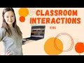 CLASSROOM INTERACTIONS - How To Make Them More Effective