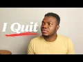 Download Lagu I Am Quitting - Here Is Why