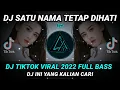 Download Lagu DJ SATU NAMA TETAP DIHATI REMIX TIKTOK VIRAL 2022 FULL BASS || DJ INI YANG KALIAN CARI