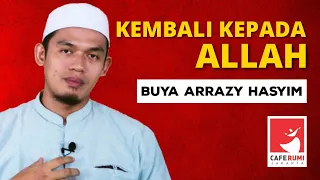 Download KEMBALI KEPADA ALLAH - BUYA DR. ARRAZY HASYIM, LC, MA MP3