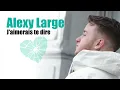 Alexy Large - J'aimerais te dire (AUDIO) NOUVEAUTE 2016