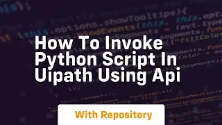 How to invoke python script in uipath using api