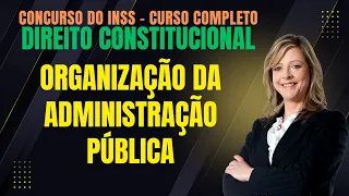 Organização da Administração Pública | Direito Constitucional | Concurso do INSS |Concursos Públicos