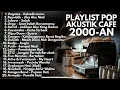 Download Lagu LAGU POP INDONESIA 2000-AN HITS AKUSTIK TERBARU \u0026 TERPOPULER | Playlist Full Album Lagu Cafe