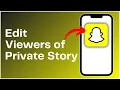 How to Edit Viewers of your Private Snapchat Story 2024