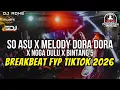 Lagu DJ BREAKBEAT SO ASU X MELODY DORA DORA FYP TIKTOK 2026 - DJ ADHE
