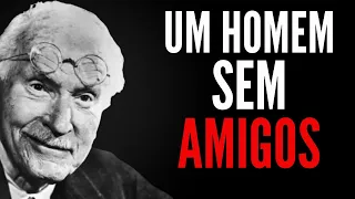 Um Homem Sem Amigos Ou Com Um Círculo Muito Pequeno É Um Homem Muito, Muito Seguro | Carl Jung