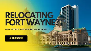 5 Reasons people are Relocating to Fort Wayne