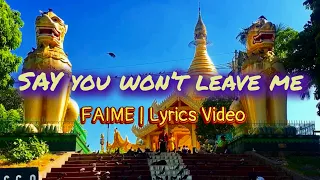 Download FAIME | SAY YOU WON'T LEAVE ME | Lyrics Video No CPR MP3