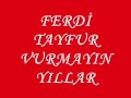 FERDİ TAYFUR GENÇLİĞİMİ VERİN ALMAYIN YILLAR