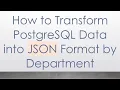 How to Transform PostgreSQL Data into JSON Format by Department