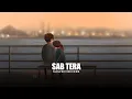 Sab Tera (slowed+reverb)