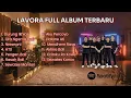 LAVORA FULL ALBUM TERBARU 2025 | Tanpa Iklan 