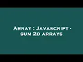 Array Javascript - sum 2d arrays