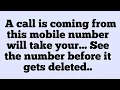 📜  A call is coming from this mobile number will take your... See the number before it gets deleted.