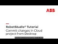 RobotStudio Cloud Tutorial - Changes to Desktop and commit changes to Cloud