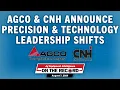 AGCO CNH Announce Precision Technology Leadership Shifts