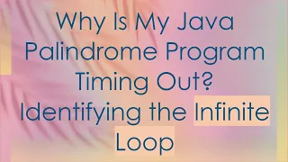 Why Is My Java Palindrome Program Timing Out Identifying the Infinite Loop