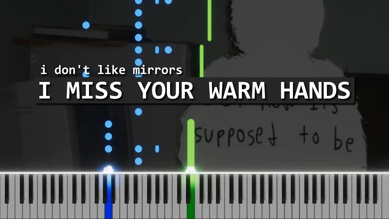 i don't like mirrors - i miss your warm hands piano cover i don't like mirrors - i miss your warm hands piano cover