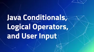 Intro to Java - 1 3 Conditionals Logical Operators and User Input