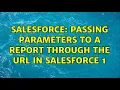 Salesforce Passing Parameters To a Report Through The URL in Salesforce 1 2 Solutions