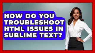 How Do You Troubleshoot HTML Issues in Sublime Text Simple HTML Studio News