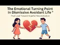 The Emotional Turning Point In Dismissive Avoidant Life That Can Lead Toward Hopeful Reconciliation