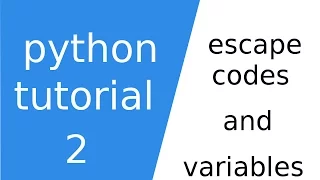 python tutorial 2 escape codes and variables