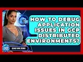 How To Debug Application Issues In GCP Distributed Environments - Cloud Stack Studio