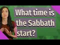What time is the Sabbath start