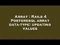 Array Rails 4 Postgresql array data-type updating values