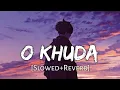 Download Lagu O Khuda [Slowed+Reverb] Amaal Mallik, Palak Muchhal | Hero | Lofi Music Channel
