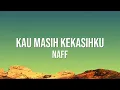 NaFF - Kau Masih Kekasihku (Lirik Video)