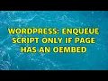 Wordpress Enqueue script only if page has an oembed