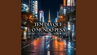 tem dia que o mundo pesa