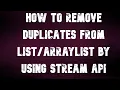 How to delete duplicates from list or ArrayList by using Stream Api