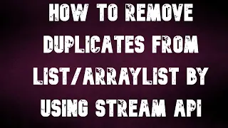 How to delete duplicates from list or ArrayList by using Stream Api