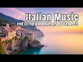 Italian Coastal Music 🎶 Mediterranean Dreams 🎶 2+ Hours Calm \u0026 Romantic Instrumentals