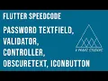 Flutter SpeedCode - Password FormTextField Validator Controller obscureText IconButton