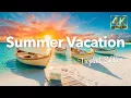 Summer Vacation Positive Tropical Resort Tracks to Refresh Your Tired Mind Chill Mellow Pop