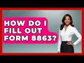 How Do I Fill Out Form 8863 - Tax and Accounting Coach